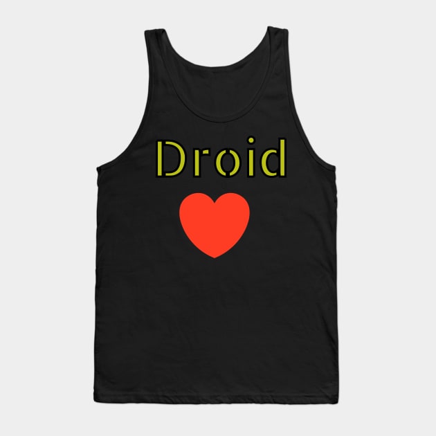 I love Droid Tank Top by Alemway